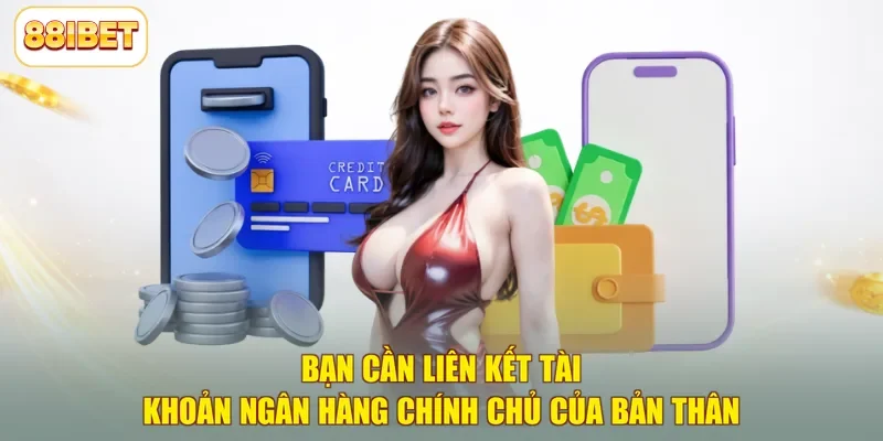 Bạn cần liên kết tài khoản ngân hàng chính chủ của bản thân