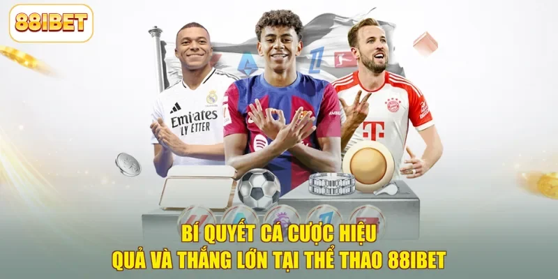Bí quyết cá cược hiệu quả và thắng lớn tại thể thao 88ibet