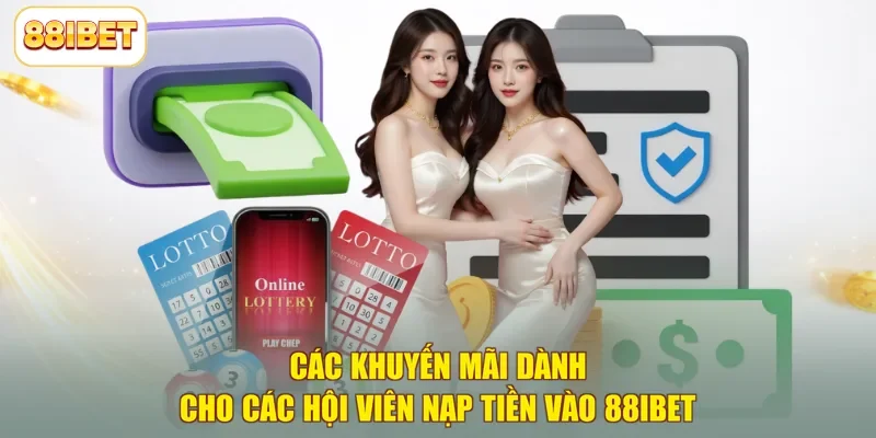Các khuyến mãi dành cho các hội viên nạp tiền vào 88ibet