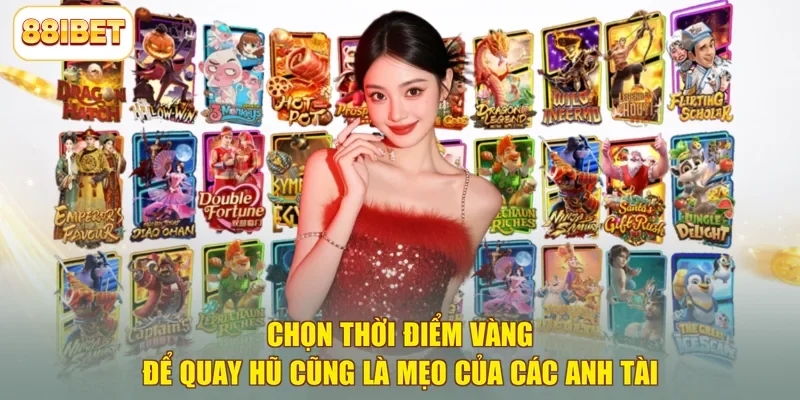 Chọn thời điểm vàng để quay hũ cũng là mẹo của các anh tài