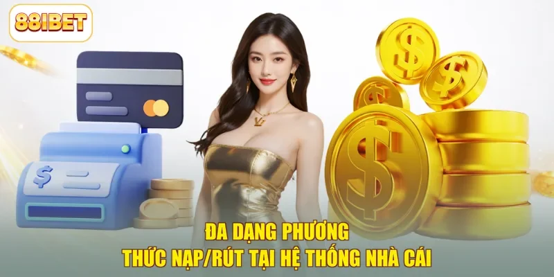 Đa dạng phương thức nạp/rút tại hệ thống nhà cái