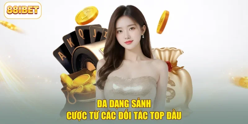 Đa dạng sảnh cược từ các đối tác top đầu