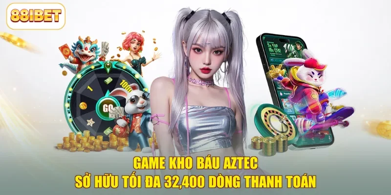 Game Kho Báu Aztec sở hữu tối đa 32,400 dòng thanh toán
