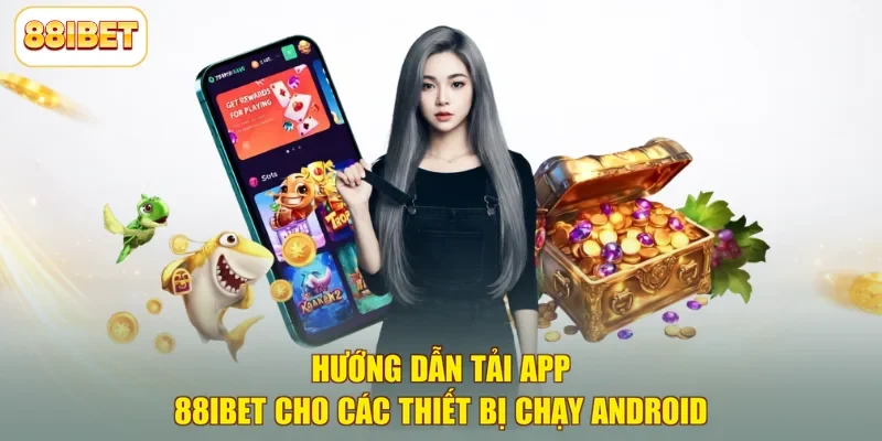 Hướng dẫn tải app 88ibet cho các thiết bị chạy Android