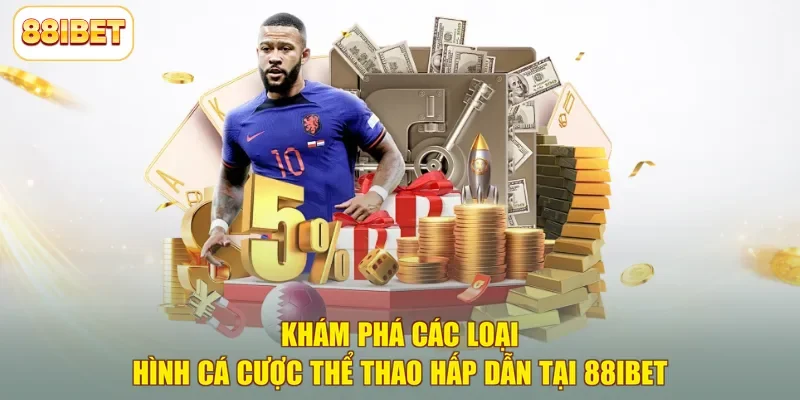Khám phá các loại hình cá cược thể thao hấp dẫn tại 88ibet