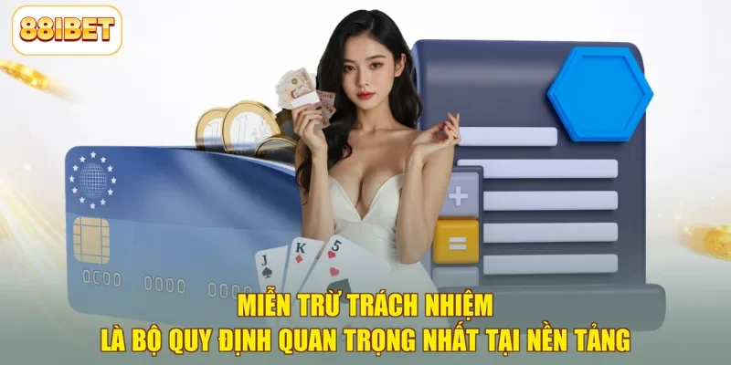 Miễn trừ trách nhiệm là bộ quy định quan trọng nhất tại nền tảng