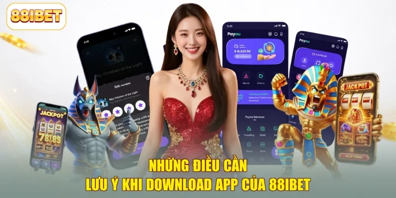 Những điều cần lưu ý khi download app của 88ibet