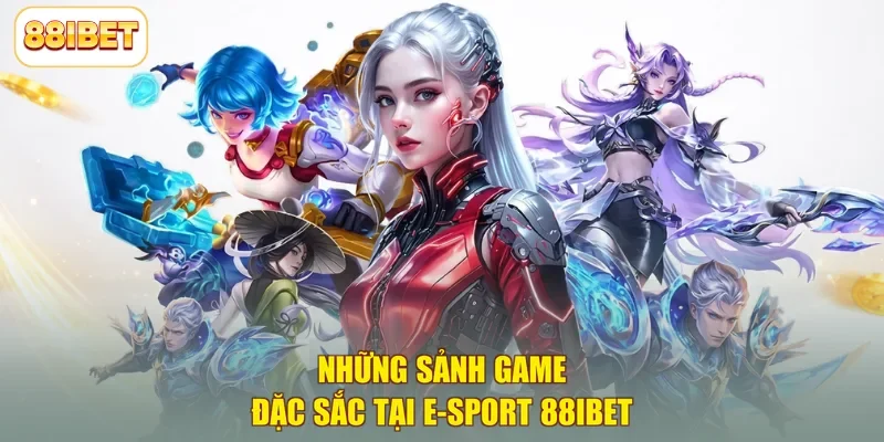 Những sảnh game đặc sắc tại E-sport 88ibet