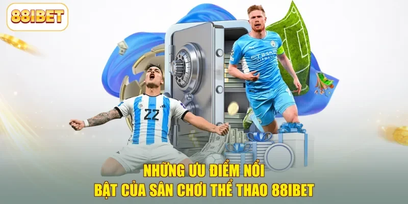 Những ưu điểm nổi bật của sân chơi thể thao 88ibet