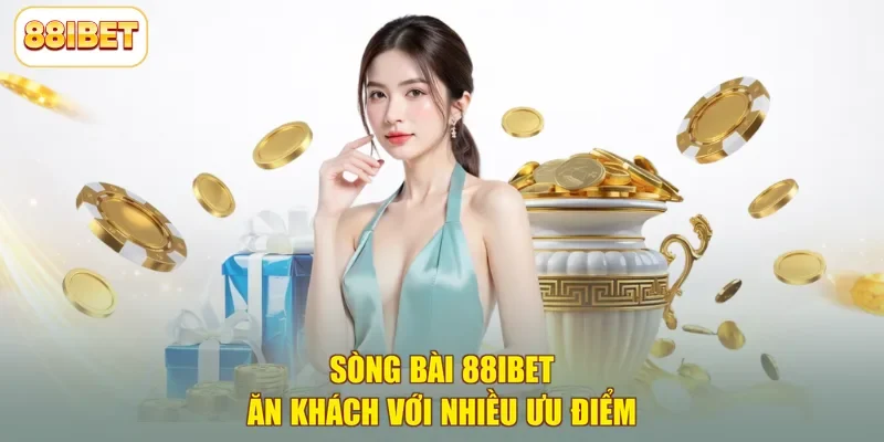 Sòng bài 88ibet ăn khách với nhiều ưu điểm