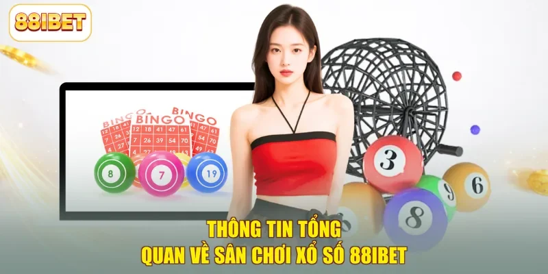 Thông tin tổng quan về sân chơi xổ số 88ibet