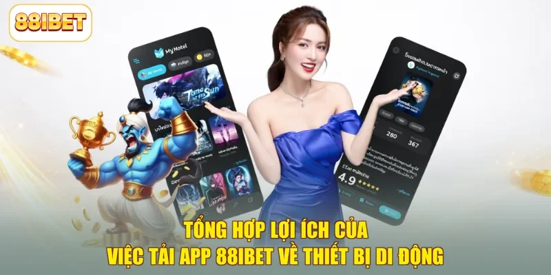 Tổng hợp lợi ích của việc tải app 88ibet về thiết bị di động