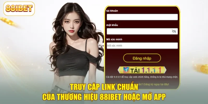 Truy cập link chuẩn của thương hiệu 88ibet hoặc mở app