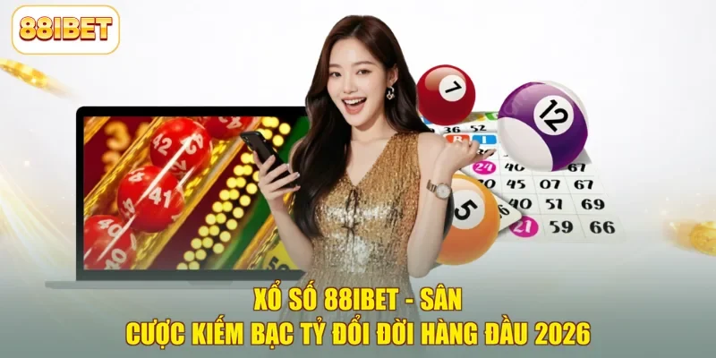 Xổ Số 88ibet - Sân Cược Kiếm Bạc Tỷ Đổi Đời Hàng Đầu 2026